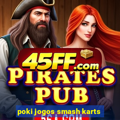 poki jogos smash karts